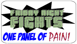 Friday Night Fight: One Panel of Pain! Friday Night Fight: One Panel of Pain!