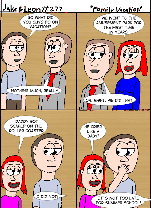 Don't worry, Bill, I'd probably do the same thing. Which is why I never ride them.