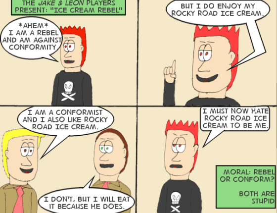 In other words, don't rebel. Don't conform. Just be yourself.